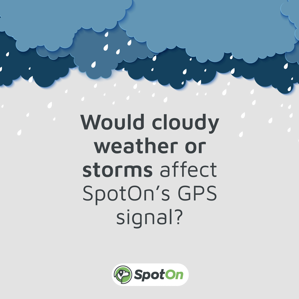 Would Cloudy Weather or Storms Affect SpotOn's GPS Signal?